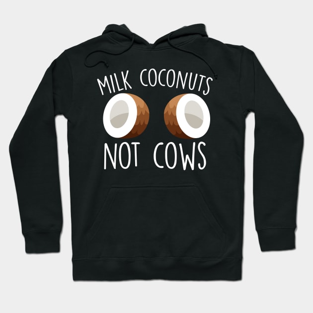 Milk Coconuts Not Cows Hoodie by thingsandthings